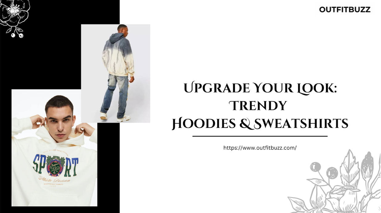 Upgrade Your Look: Trendy Hoodies & Sweatshirts